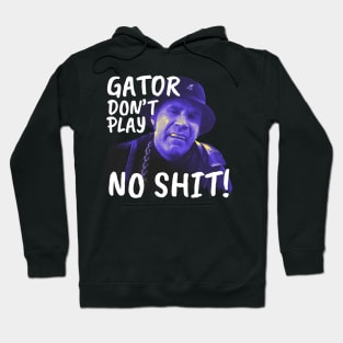 Gator don't play sh*t Hoodie